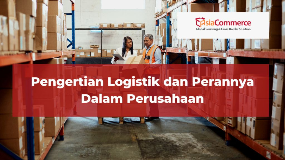Yuk Pahami Apa Itu Logistik Jenis Dan Perannya Pada Bisnis
